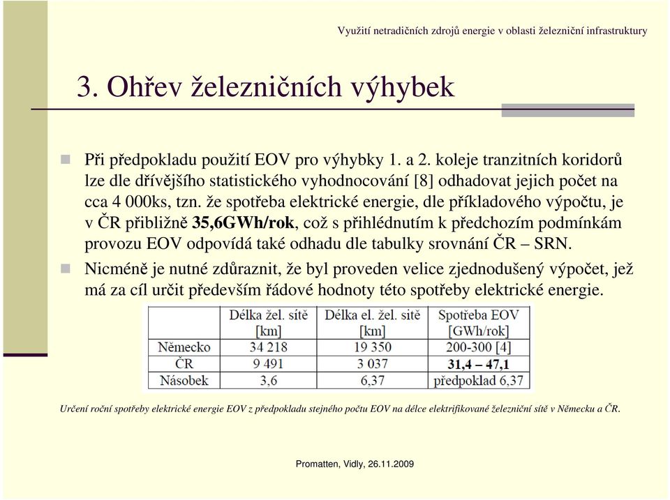 že spotřeba elektrické energie, dle příkladového výpočtu, je včr přibližně 35,6GWh/rok, což s přihlédnutím k předchozím podmínkám provozu EOV odpovídá také odhadu dle
