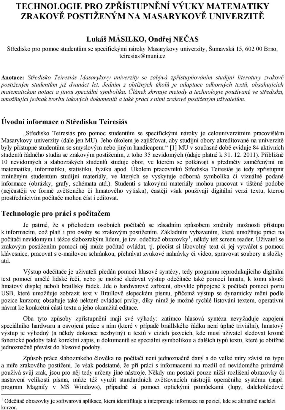 Jedním z obtížných úkolů je adaptace odborných textů, obsahujících matematickou notaci a jinou speciální symboliku.