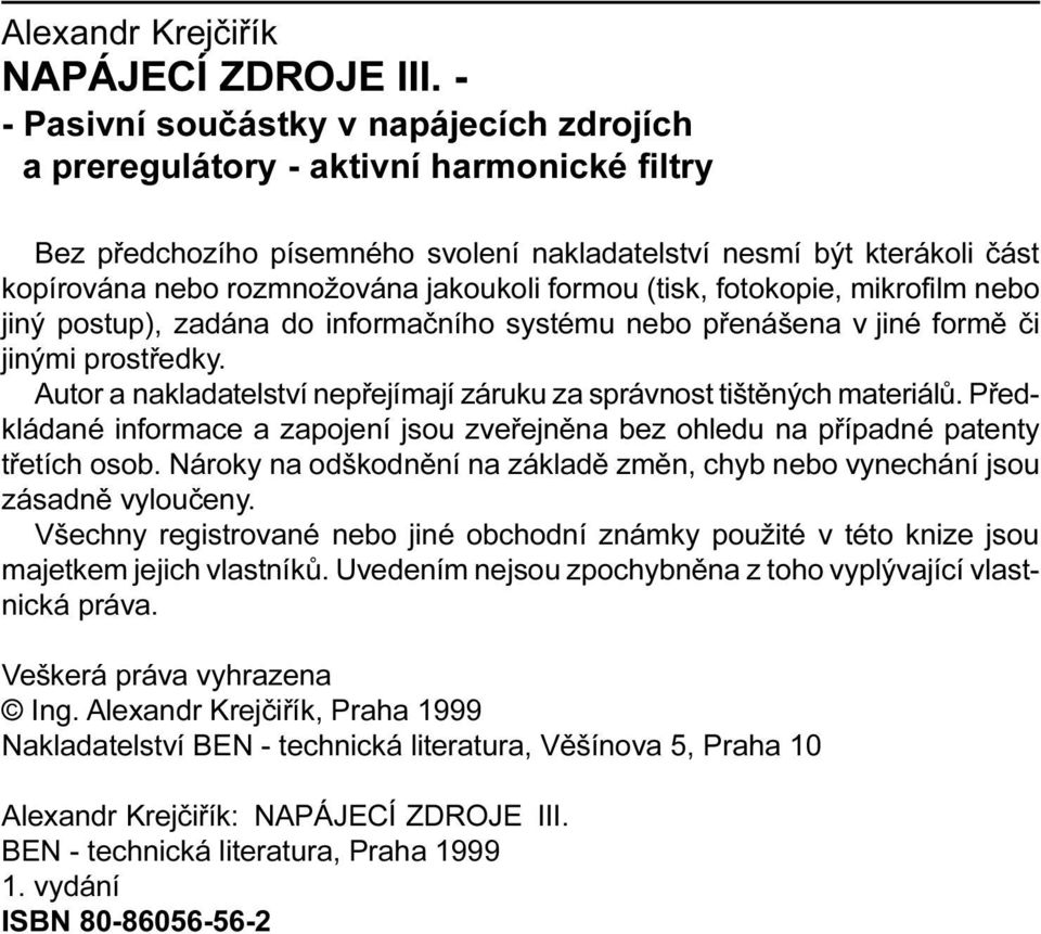 nakladatelství nepøejímají záruku za správnost tištìných materiálù Pøedkládané informace a zapojení jsou zveøejnìna bez ohledu na pøípadné patenty tøetích osob Nároky na odškodnìní na základì zmìn,