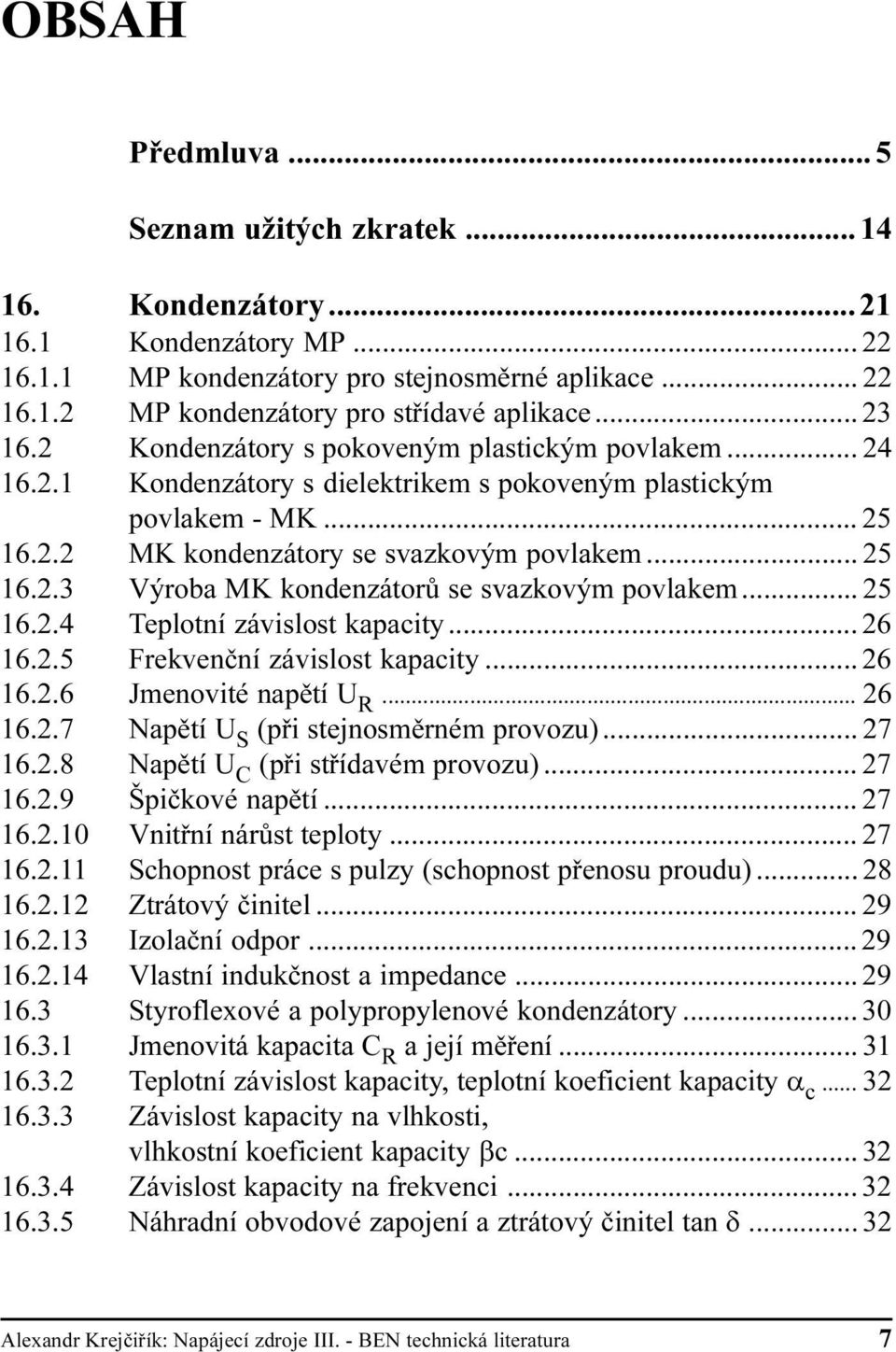 se svazkovým povlakem 25 16 2 4 Teplotní závislost kapacity 26 16 2 5 Frekvenèní závislost kapacity 26 16 2 6 Jmenovité napìtí U R 26 16 2 7 Napìtí U S (pøi stejnosmìrném provozu) 27 16 2 8 Napìtí U