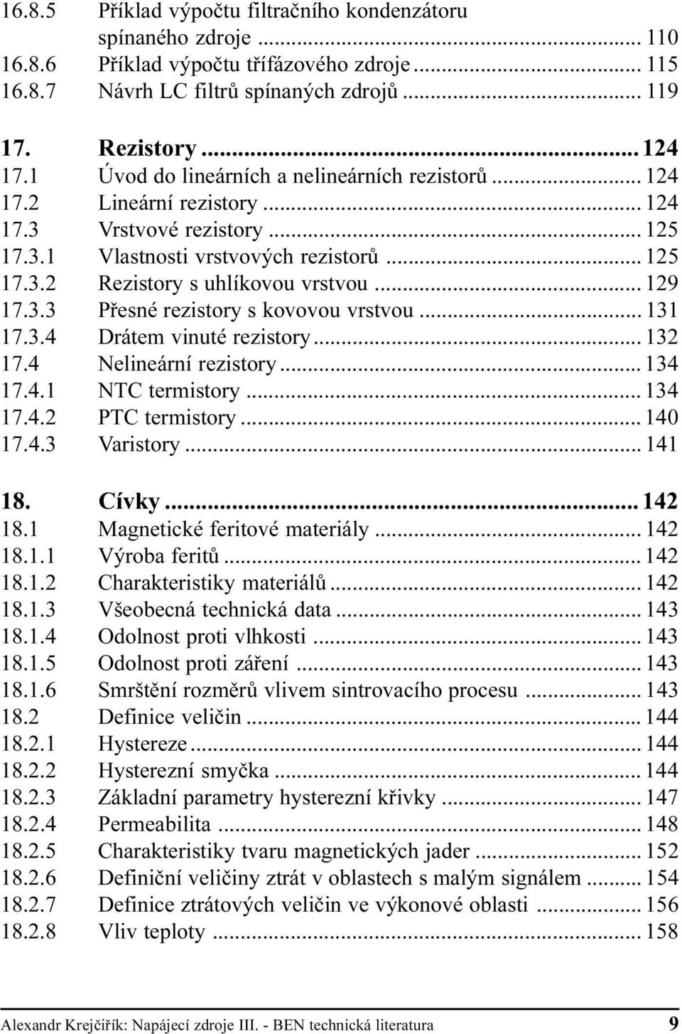 kovovou vrstvou 131 17 3 4 Drátem vinuté rezistory 132 17 4 Nelineární rezistory 134 17 4 1 NTC termistory 134 17 4 2 PTC termistory 140 17 4 3Varistory 141 18 Cívky 142 18 1 Magnetické feritové