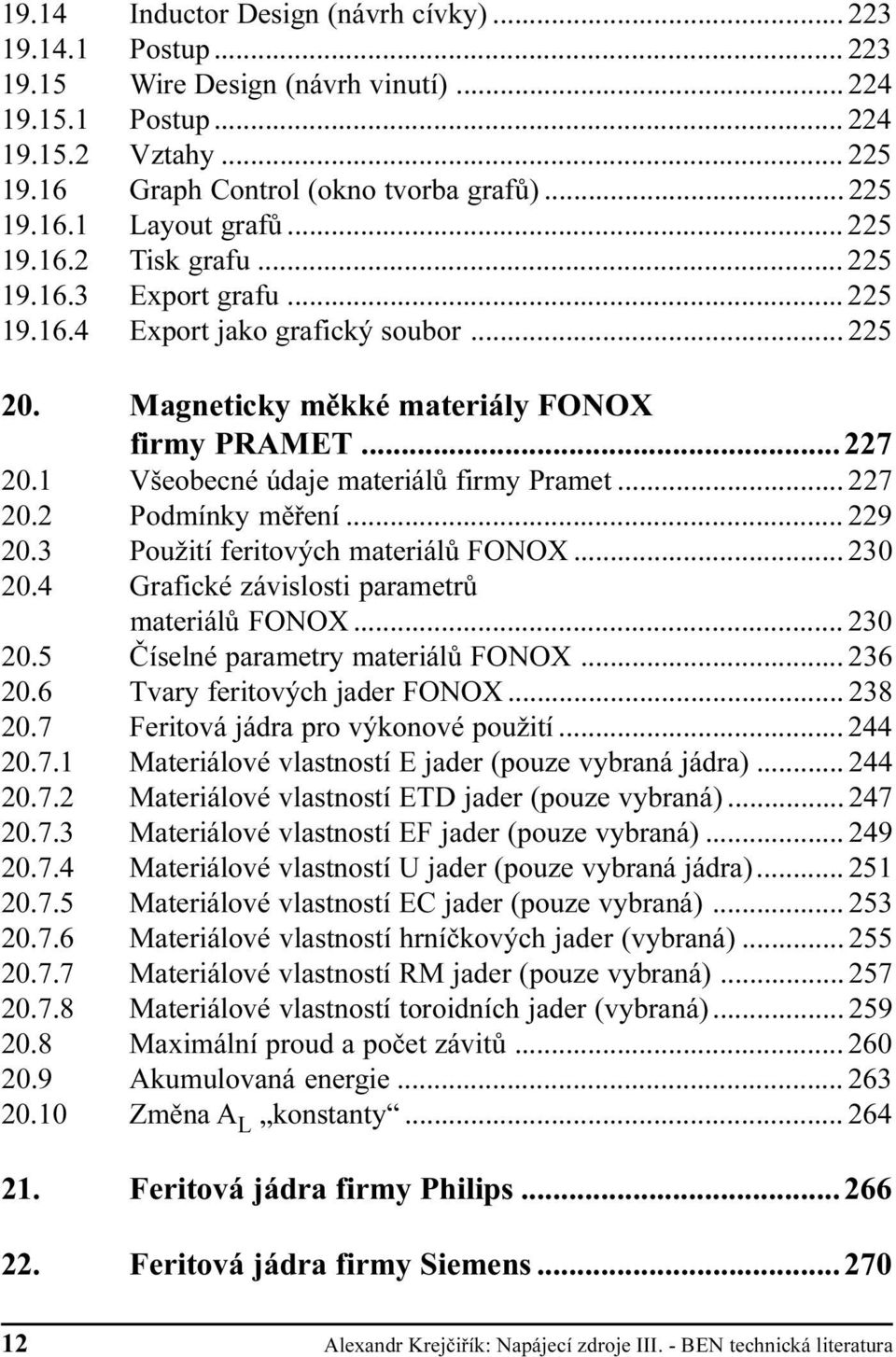 Podmínky mìøení 229 20 3Použití feritových materiálù FONOX 230 20 4 Grafické závislosti parametrù materiálù FONOX 230 20 5 Èíselné parametry materiálù FONOX 236 20 6 Tvary feritových jader FONOX 238