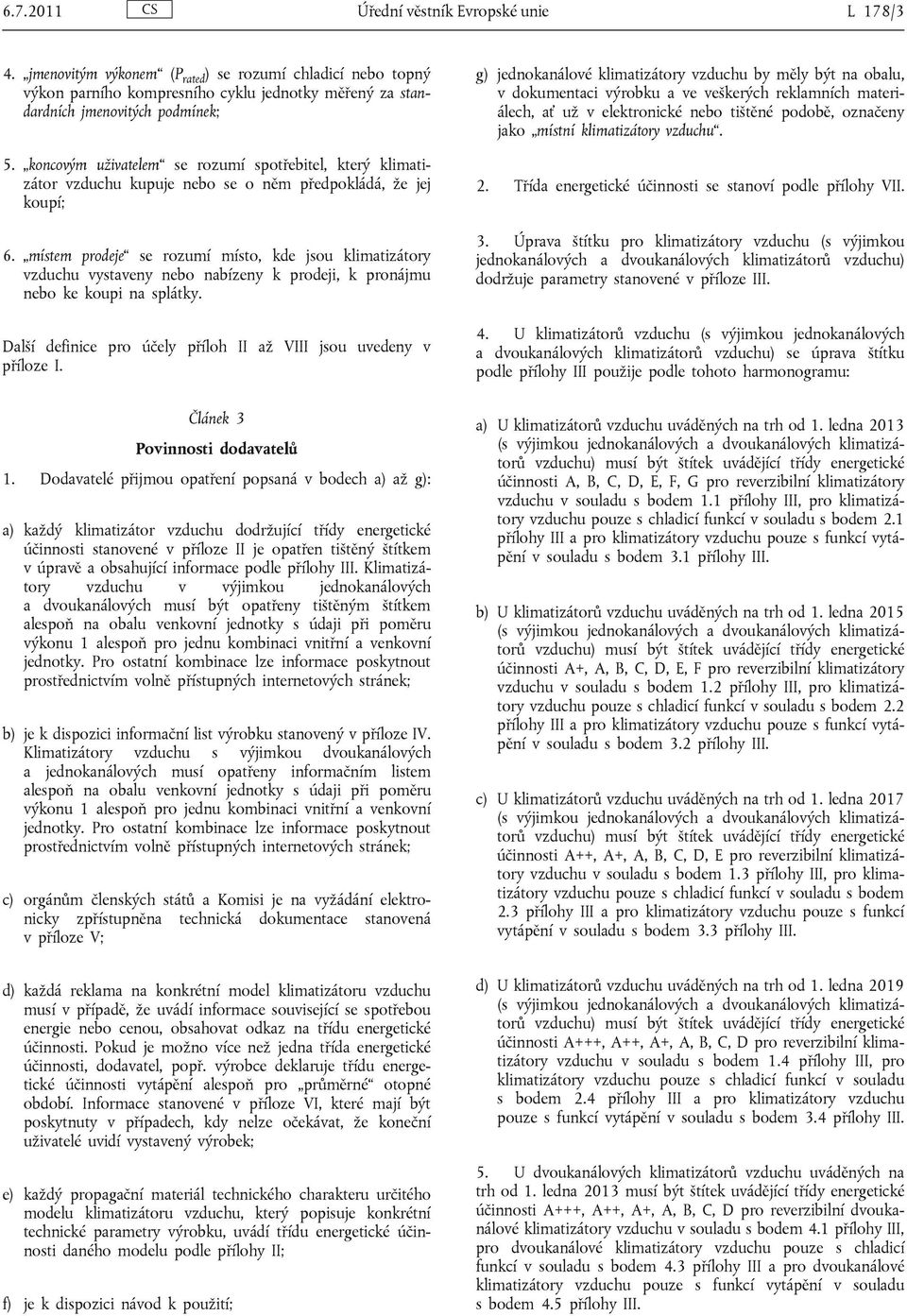 místem prodeje se rozumí místo, kde jsou klimatizátory vzduchu vystaveny nebo nabízeny k prodeji, k pronájmu nebo ke koupi na splátky.