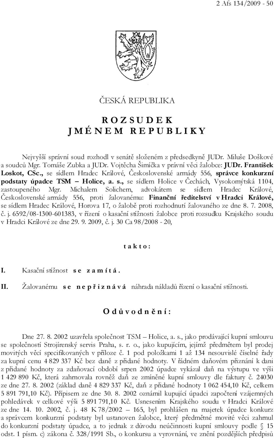 Michalem Solichem, advokátem se sídlem Hradec Králové, Československé armády 556, proti žalovanému: Finanční ředitelství v Hradci Králové, se sídlem Hradec Králové, Horova 17, o žalobě proti