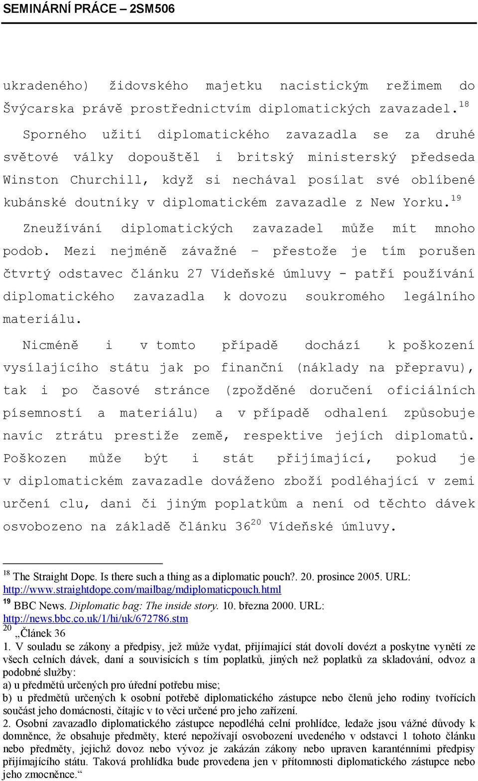 diplomatickém zavazadle z New Yorku. 19 Zneužívání diplomatických zavazadel může mít mnoho podob.