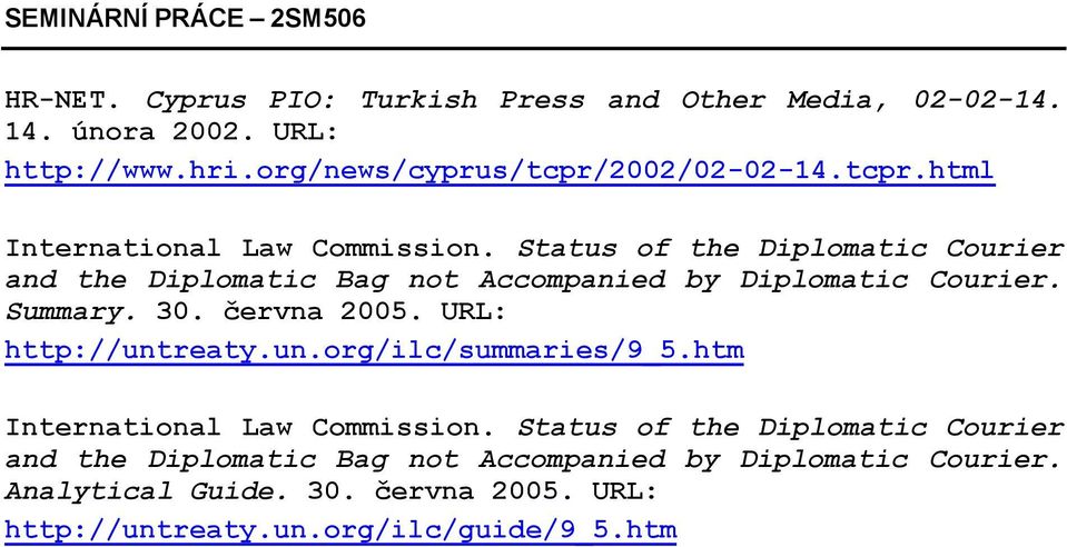 Status of the Diplomatic Courier and the Diplomatic Bag not Accompanied by Diplomatic Courier. Summary. 30. června 2005.