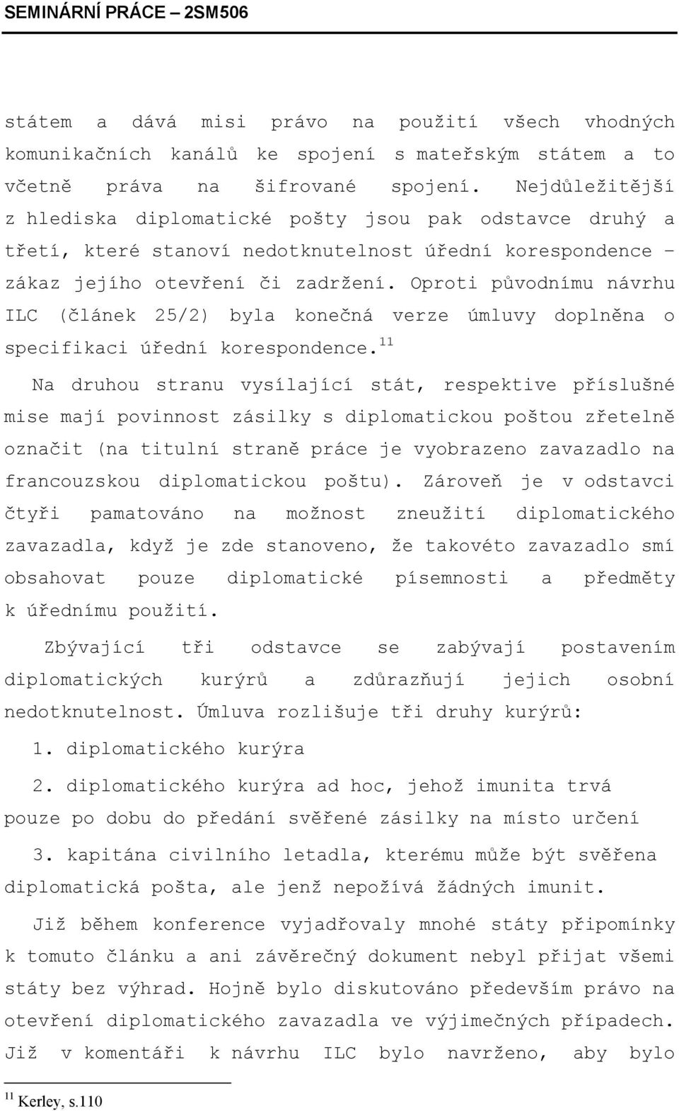 Oproti původnímu návrhu ILC (článek 25/2) byla konečná verze úmluvy doplněna o specifikaci úřední korespondence.