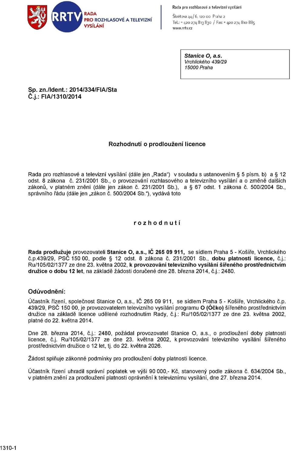 231/2001 Sb., o provozování rozhlasového a televizního vysílání a o změně dalších zákonů, v platném znění (dále jen zákon č. 231/2001 Sb.), a 67 odst. 1 zákona č. 500/2004 Sb.