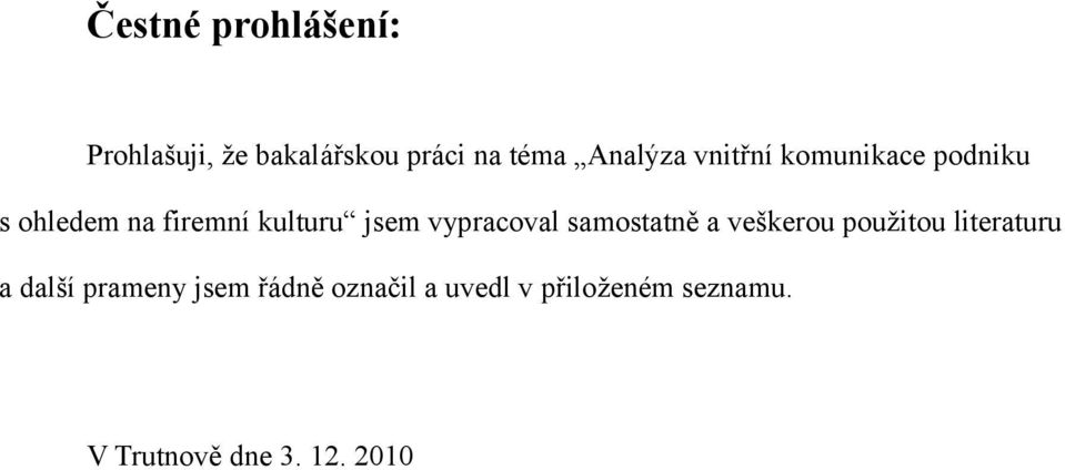 vypracoval samostatně a veškerou použitou literaturu a další prameny