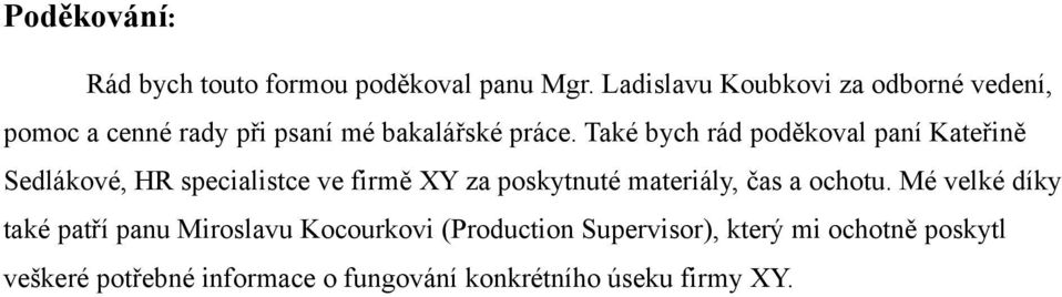 Také bych rád poděkoval paní Kateřině Sedlákové, HR specialistce ve firmě XY za poskytnuté materiály, čas