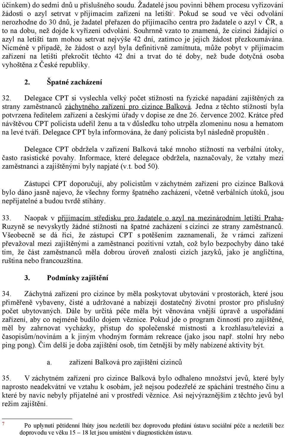 Souhrnně vzato to znamená, že cizinci žádající o azyl na letišti tam mohou setrvat nejvýše 42 dní, zatímco je jejich žádost přezkoumávána.