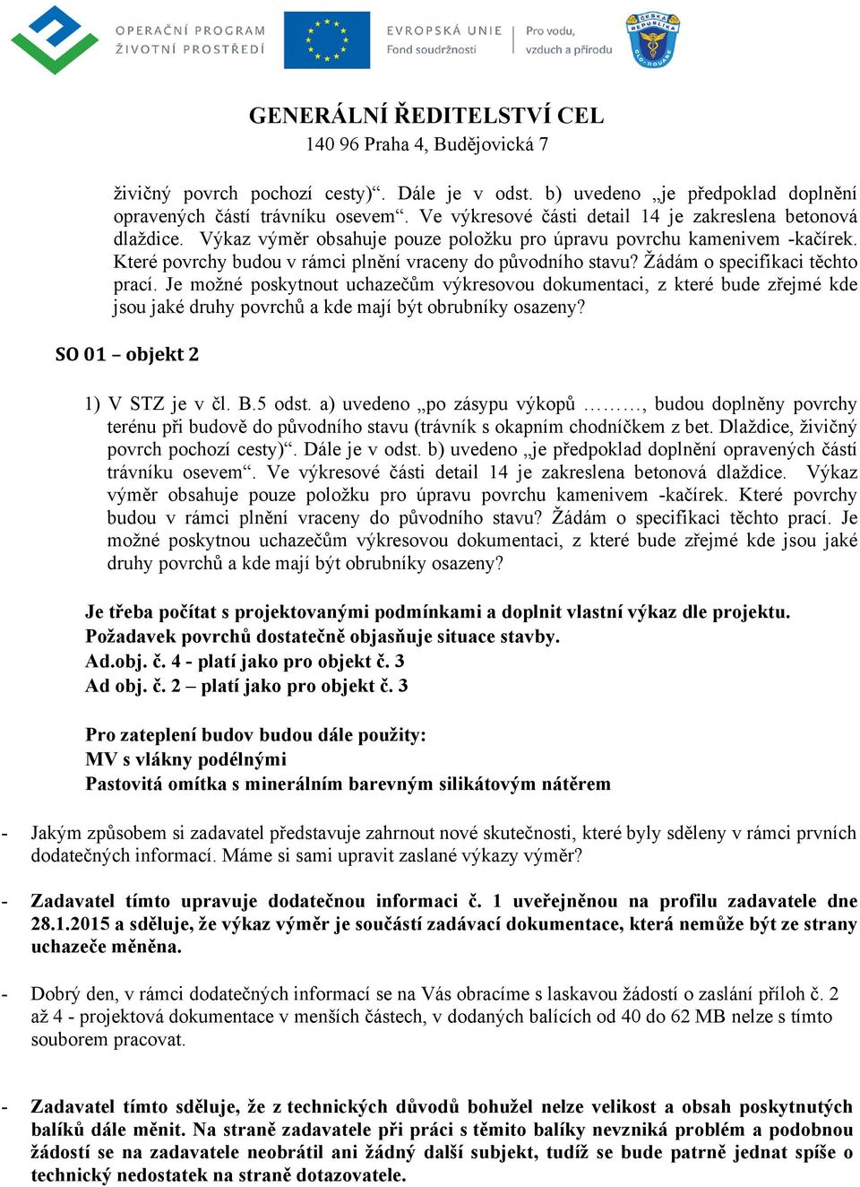 Je možné poskytnout uchazečům výkresovou dokumentaci, z které bude zřejmé kde jsou jaké druhy povrchů a kde mají být obrubníky osazeny? SO 01 objekt 2 1) V STZ je v čl. B.5 odst.