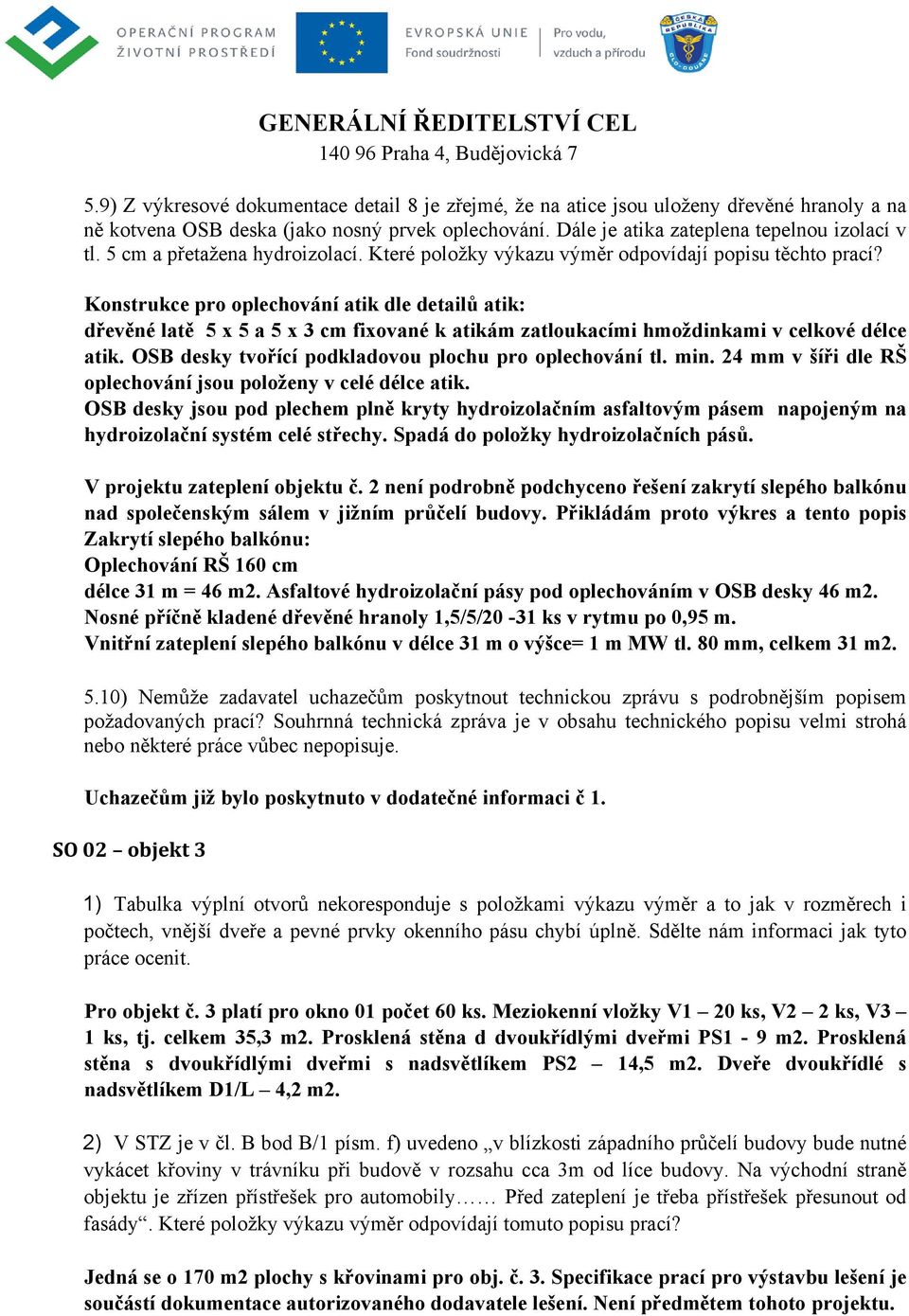 Konstrukce pro oplechování atik dle detailů atik: dřevěné latě 5 x 5 a 5 x 3 cm fixované k atikám zatloukacími hmoždinkami v celkové délce atik.