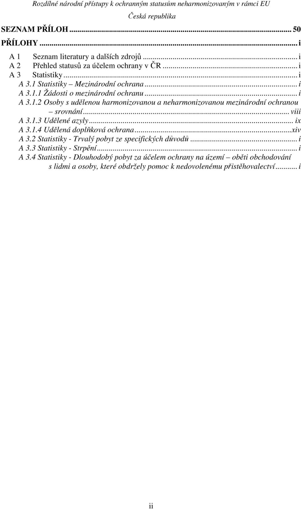 .. ix A 3.1.4 Udělená doplňková ochrana...xiv A 3.2 Statistiky - Trvalý pobyt ze specifických důvodů... i A 3.