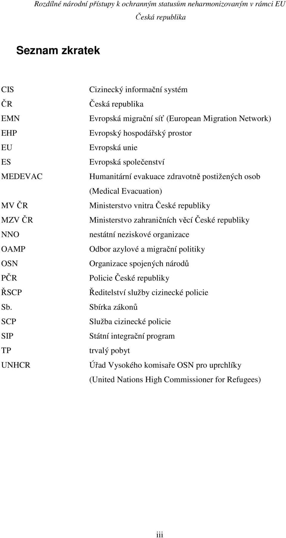 evakuace zdravotně postižených osob (Medical Evacuation) Ministerstvo vnitra České republiky Ministerstvo zahraničních věcí České republiky nestátní neziskové organizace Odbor