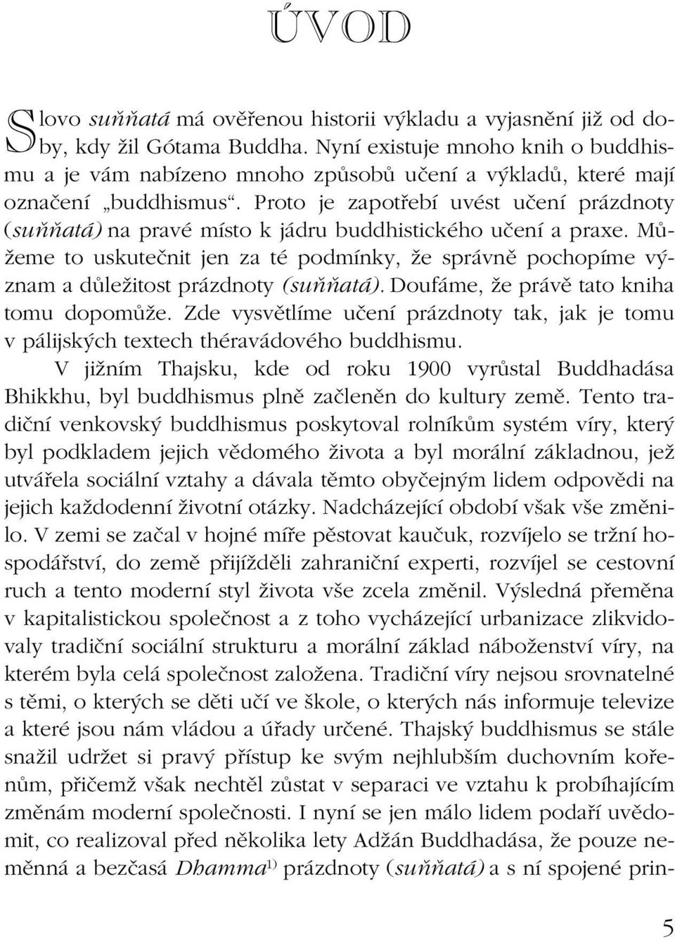 Proto je zapot ebì uvèst uëenì pr zdnoty (suúúat ) na pravè mìsto k j dru buddhistickèho uëenì a praxe.