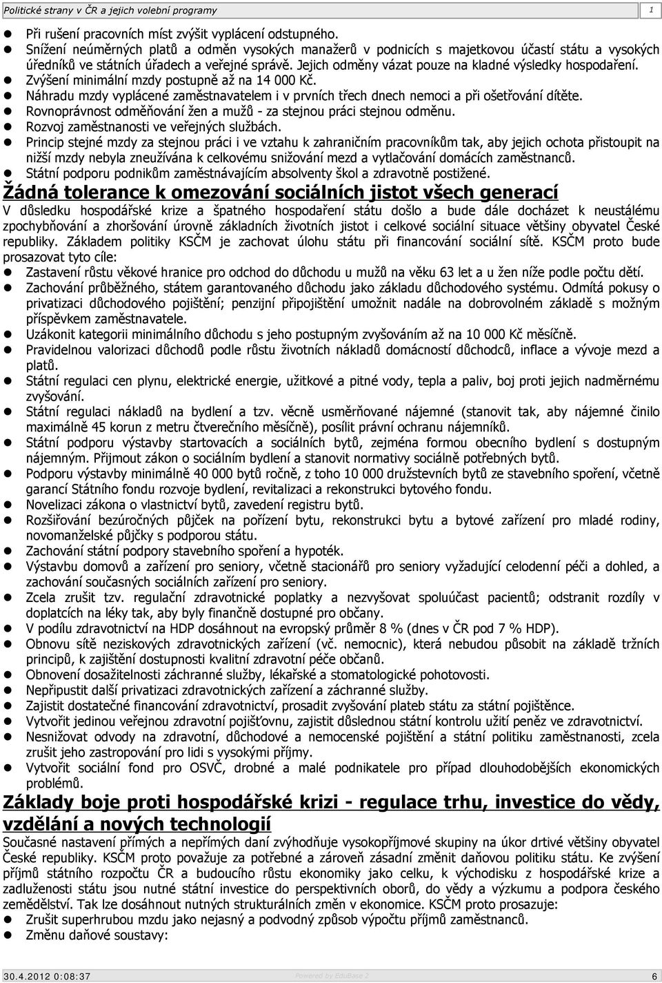 Jejich odměny vázat pouze na kladné výsledky hospodaření. Zvýšení minimální mzdy postupně až na 14 000 Kč.