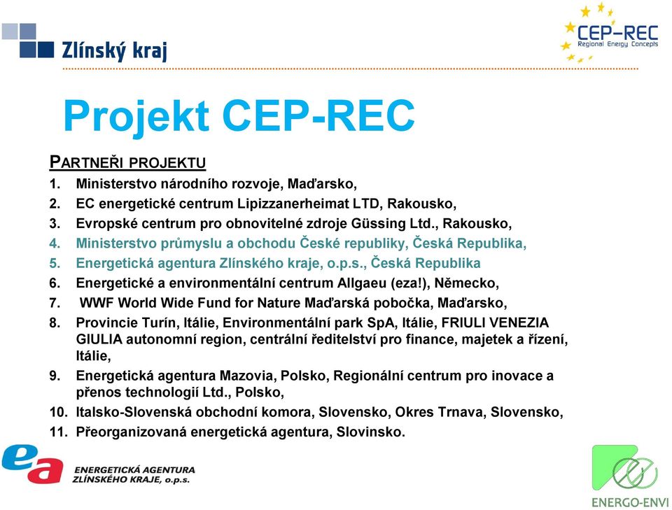 , Rakousko, Ministerstvo průmyslu a obchodu České republiky, Česká Republika, Energetická agentura Zlínského kraje, o.p.s., Česká Republika Energetické a environmentální centrum Allgaeu (eza!