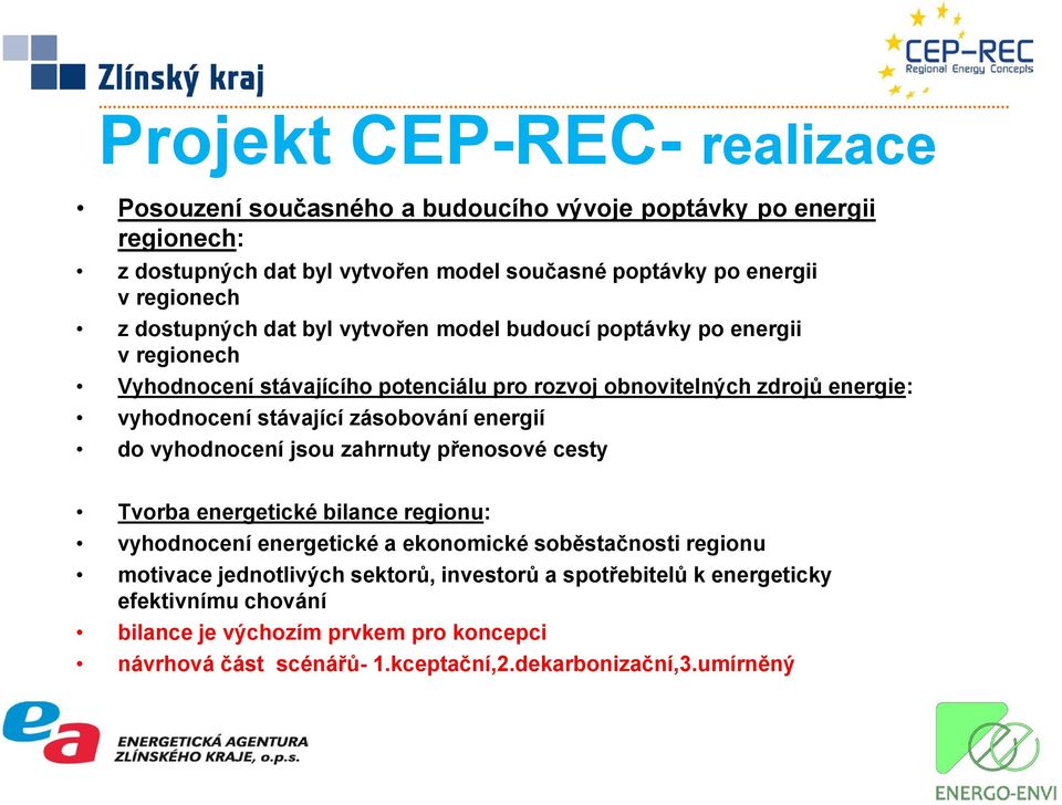 zásobování energií do vyhodnocení jsou zahrnuty přenosové cesty Tvorba energetické bilance regionu: vyhodnocení energetické a ekonomické soběstačnosti regionu motivace