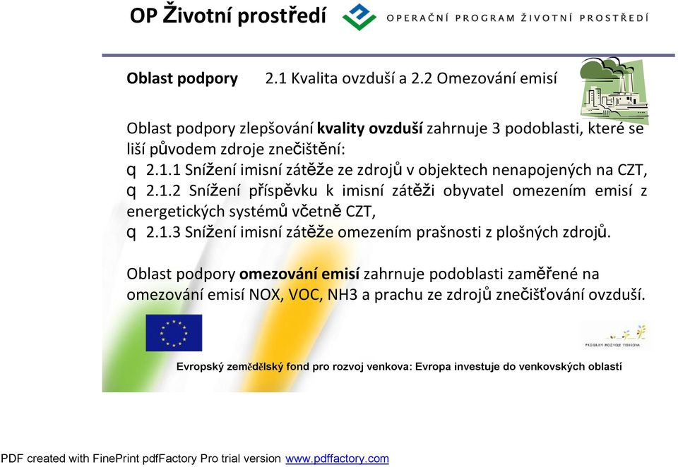 1 Sníženíimisnízátěže ze zdrojů v objektech nenapojených na CZT, q 2.1.2 Snížení příspěvku k imisní zátěži obyvatel omezením emisí z energetických systémů včetně CZT, q 2.