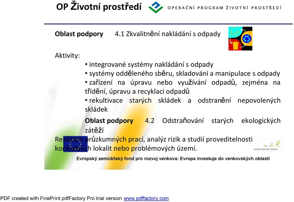 manipulace s odpady zařízení na úpravu nebo využívání odpadů, zejména na třídění, úpravu a recyklaci odpadů rekultivace