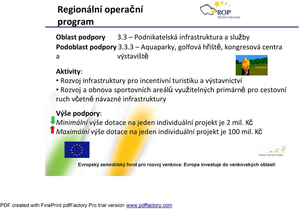 výstaviště Aktivity: Rozvoj infrastruktury pro incentivníturistiku a výstavnictví Rozvoj a obnova sportovních