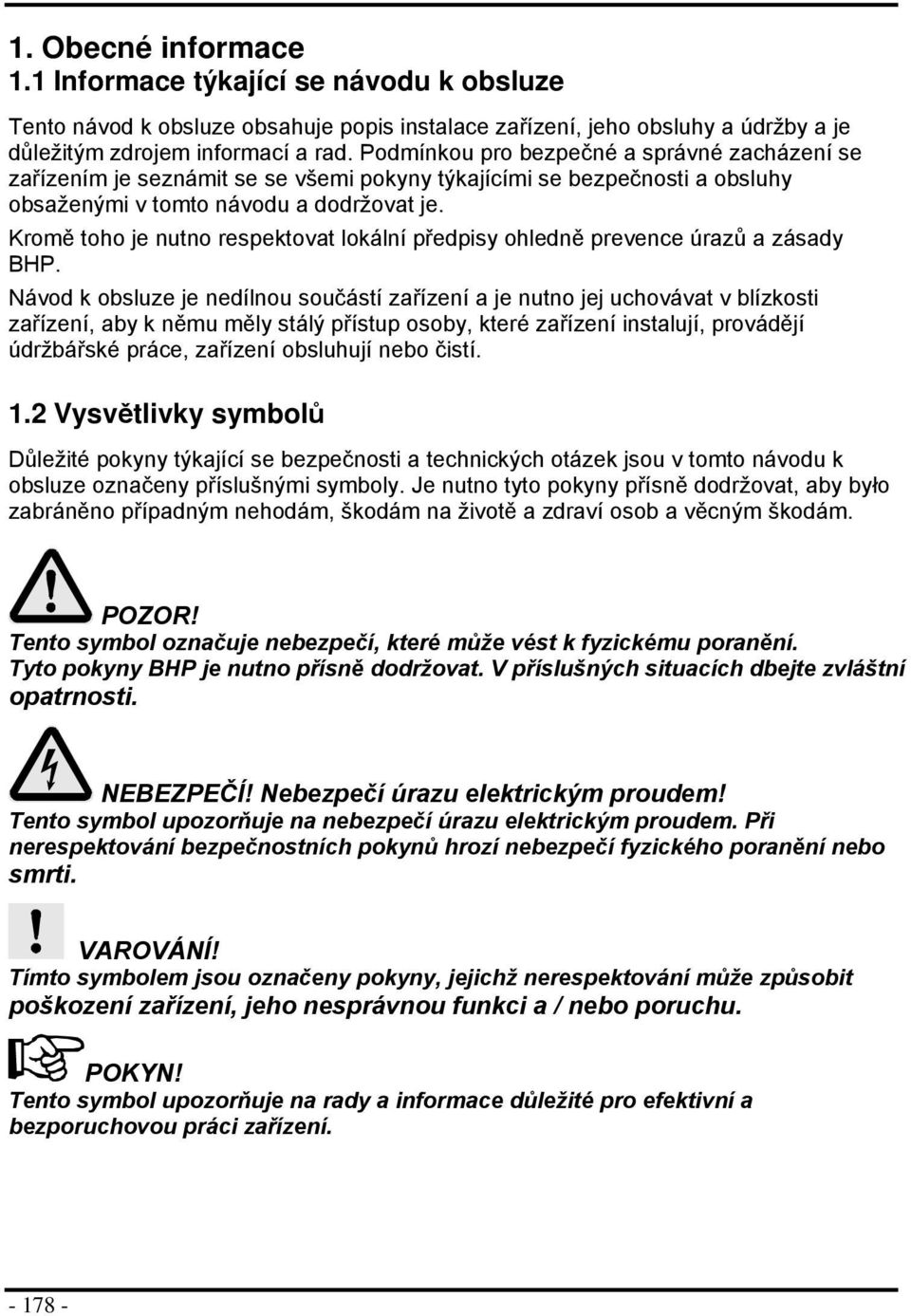 Krmě th je nutn respektvat lkální předpisy hledně prevence úrazů a zásady BHP.