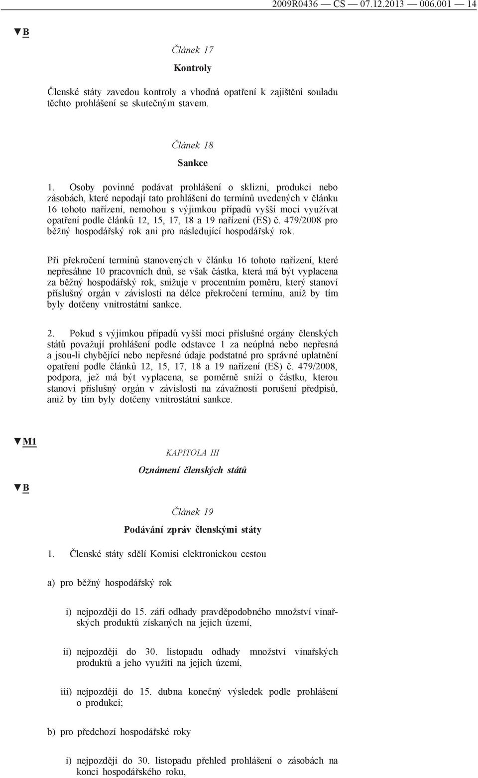 opatření podle článků 12, 15, 17, 18 a 19 nařízení (ES) č. 479/2008 pro běžný hospodářský rok ani pro následující hospodářský rok.