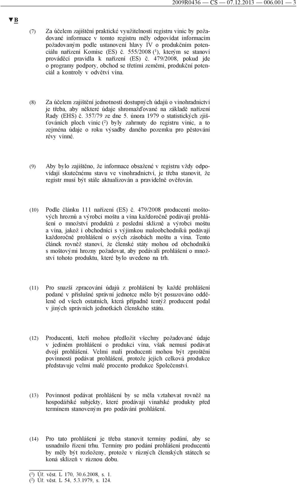 nařízení Komise (ES) č. 555/2008 ( 1 ), kterým se stanoví prováděcí pravidla k nařízení (ES) č.