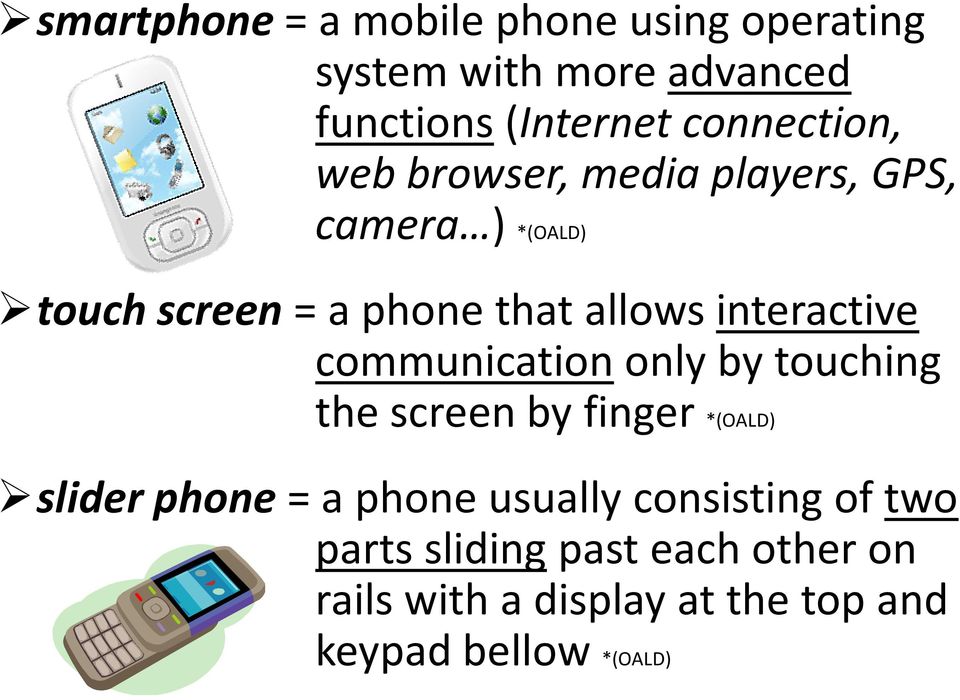 allows interactive communication only by touching the screen by finger *(OALD) slider phone = a