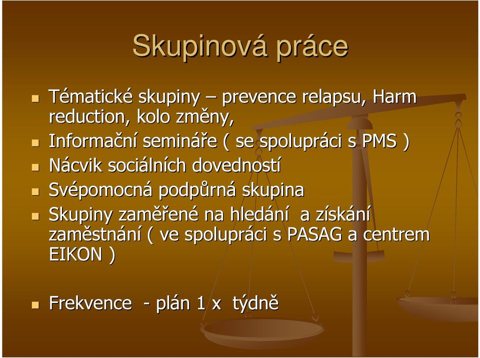 Svépomocn pomocná podpůrn rná skupina Skupiny zaměř ěřené na hledání a získz