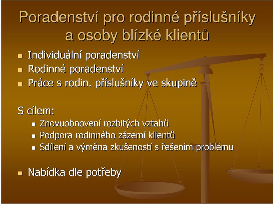 příslup slušníky ve skupině S cílem: c Znovuobnovení rozbitých vztahů Podpora