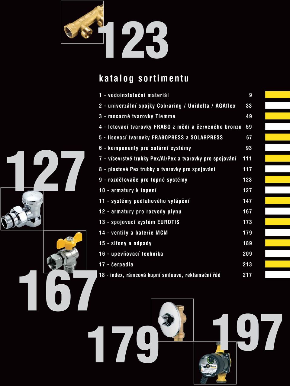 Pex trubky a tvarovky pro spojování 117 9 - rozdělovače pro topné systémy 123 10 - armatury k topení 127 11 - systémy podlahového vytápění 147 12 - armatury pro rozvody plynu 167 13 -