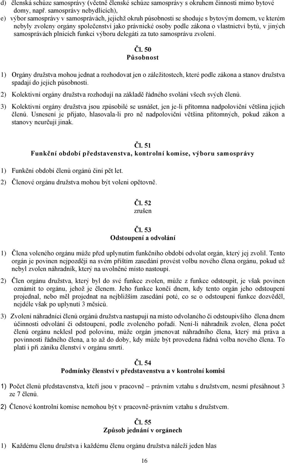 vlastnictví bytů, v jiných samosprávách plnících funkci výboru delegáti za tuto samosprávu zvolení. Čl.