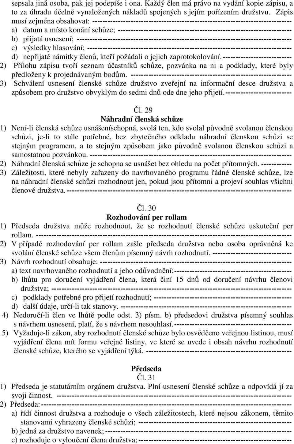 -------------------------------------------------------------------- b) přijatá usnesení; ------------------------------------------------------------------------------------ c) výsledky hlasování;