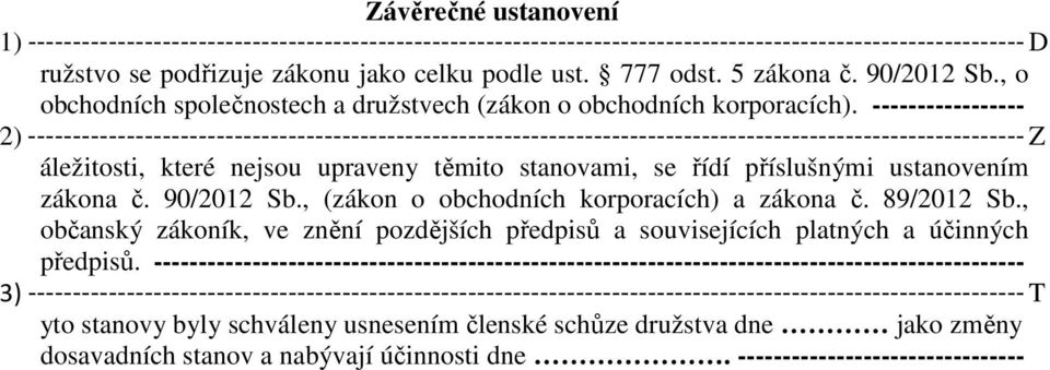 ----------------- 2) --------------------------------------------------------------------------------------------------------------- Z áležitosti, které nejsou upraveny těmito stanovami, se řídí