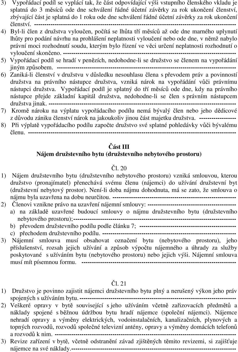 -------------------------------------------------------------------------------------------------- 4) Byl-li člen z družstva vyloučen, počítá se lhůta tří měsíců až ode dne marného uplynutí lhůty pro