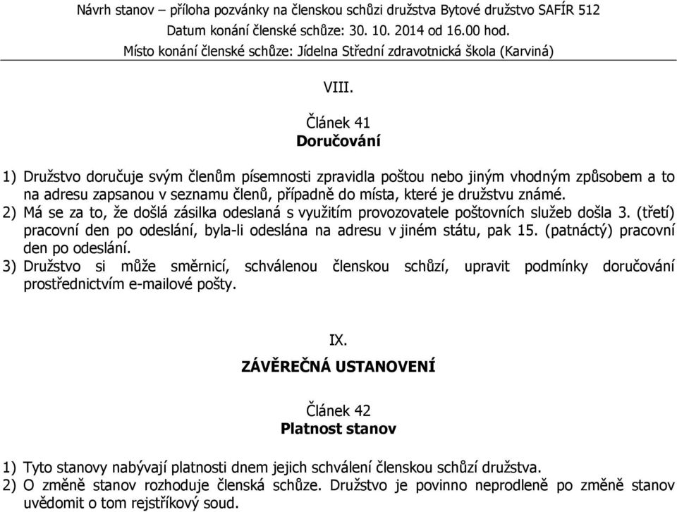 (patnáctý) pracovní den po odeslání. 3) Družstvo si může směrnicí, schválenou členskou schůzí, upravit podmínky doručování prostřednictvím e-mailové pošty. IX.