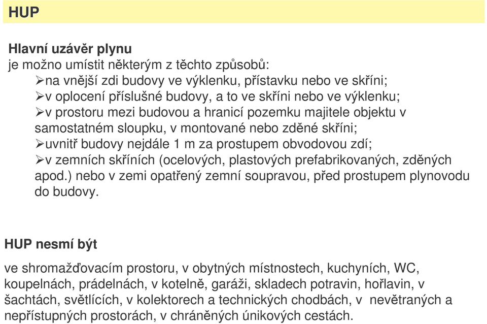 plastových prefabrikovaných, zdných apod.) nebo v zemi opatený zemní soupravou, ped prostupem plynovodu do budovy.