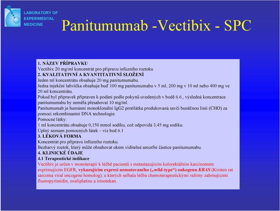 Pokud byl přípravek připraven k podání podle pokynů uvedených v bodě 6.6., výsledná koncentrace panitumumabu by neměla přesahovat 10 mg/ml.