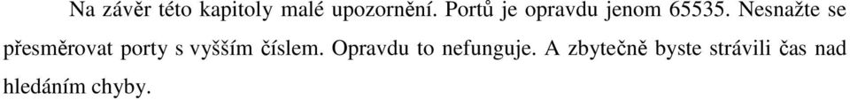 Nesnažte se přesměrovat porty s vyšším číslem.