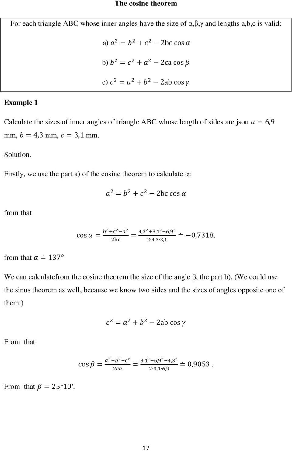 Firstly, we use the part a) of the cosine theorem to calculate α: from that from that 137 cos 2bc cos,,,,, 0,7318.