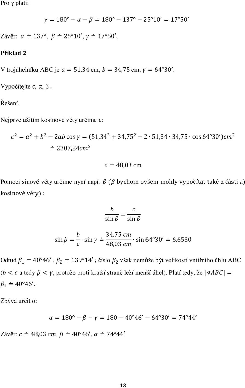 bychom ovšem mohly vypočítat také z části a kosinové věty : sin sin sin sin 34,75 48,03 sin64 30 6,6530 Odtud 40 46 ; 139 14 ; číslo však nemůže být