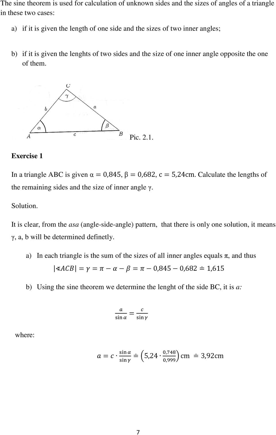 Calculate the lengths of the remaining sides and the size of inner angle γ. Solution.