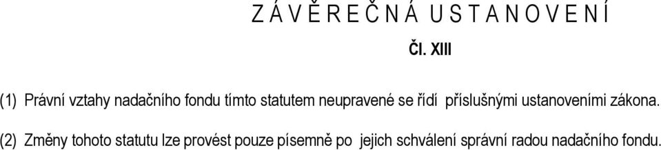 neupravené se řídí příslušnými ustanoveními zákona.