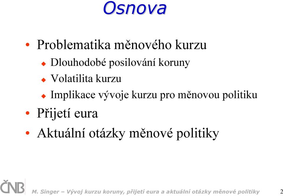 politiku Přijetí eura Aktuální otázky měnové politiky M.