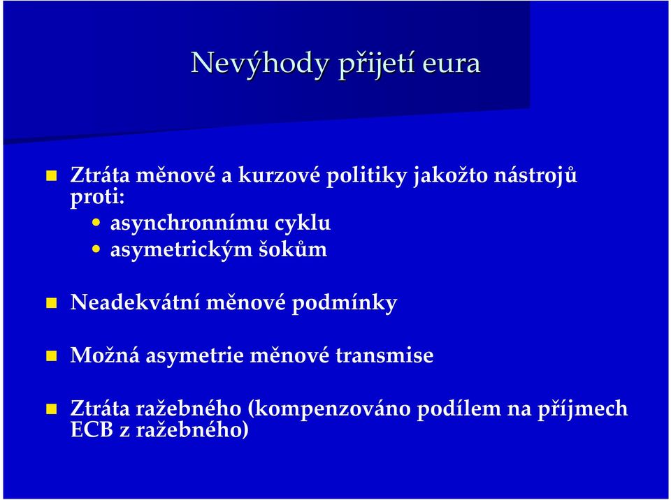 Neadekvátní měnové podmínky Možnáasymetrie měnovétransmise