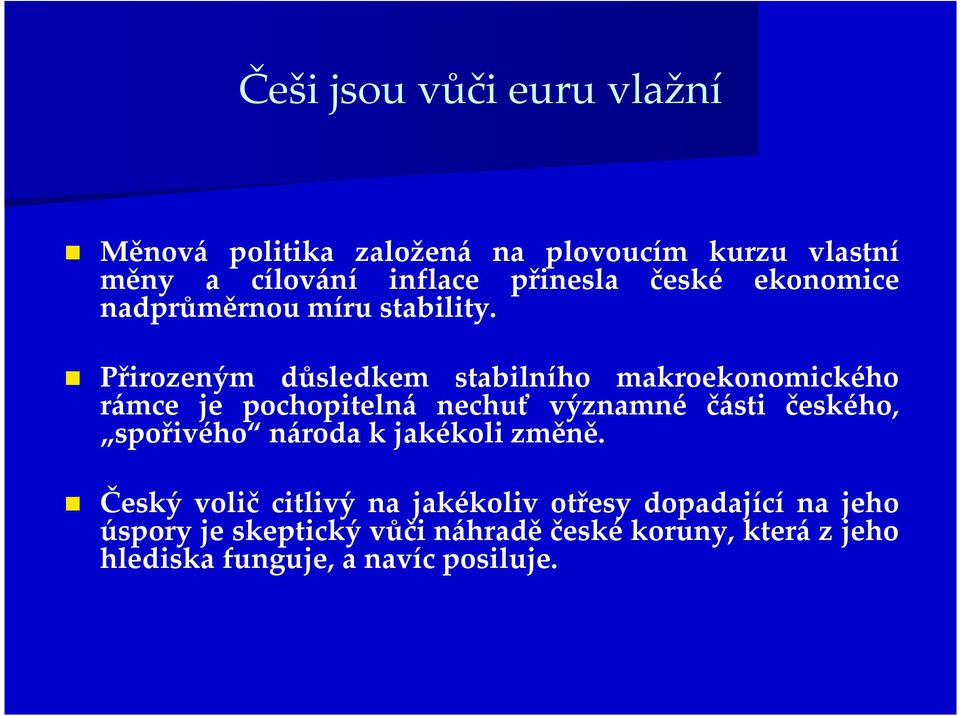 Přirozeným důsledkem stabilního makroekonomického rámce je pochopitelná nechuť významné části českého,