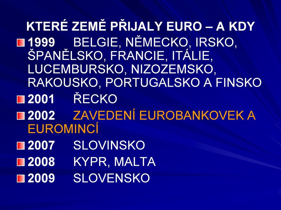 RAKOUSKO, PORTUGALSKO A FINSKO 2001 ŘECKO 2002 ZAVEDENÍ