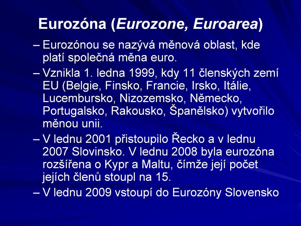 Portugalsko, Rakousko, Španělsko) vytvořilo měnou unii. V lednu 2001 přistoupilo Řecko a v lednu 2007 Slovinsko.